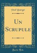 Un Scrupule (Classic Reprint)