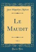 Le Maudit, Vol. 2 (Classic Reprint)