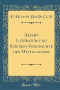 Archiv Literatur-und Kirchen-Geschichte des Mittelalters (Classic Reprint)