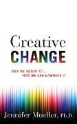 Creative Change: Why We Resist It...How We Can Embrace It