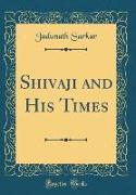 Shivaji and His Times (Classic Reprint)