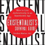 The Existentialist's Survival Guide: How to Live Authentically in an Inauthentic Age