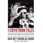 The Cryotron Files: The Untold Story of Dudley Buck, Cold War Computer Scientist and Microchip Pioneer