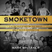 Smoketown: The Untold Story of the Other Great Black Renaissance