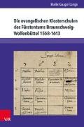 Die evangelischen Klosterschulen des Fürstentums Braunschweig-Wolfenbüttel 1568-1613