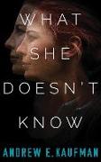 What She Doesn't Know: A Psychological Thriller