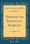 Sermons on Important Subjects (Classic Reprint)