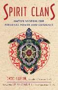 Spirit Clans: Native Wisdom for Personal Power and Guidance