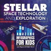 Stellar Space Technology and Exploration: 40 Amazing Infographics for Kids