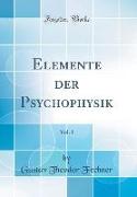 Elemente der Psychophysik, Vol. 1 (Classic Reprint)