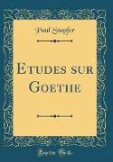 Etudes sur Goethe (Classic Reprint)