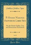 P. Ovidii Nasonis Fastorum Libri Sex, Vol. 1