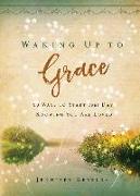 Waking Up to Grace: 90 Ways to Start Your Day Knowing You Are Loved