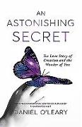 An Astonishing Secret: The Love Story of Creation and the Wonder of You