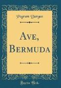 Ave, Bermuda (Classic Reprint)