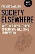 Society Elsewhere: Why the Gravest Threat to Humanity Will Come from Within