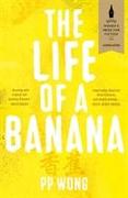 The Life of a Banana: Longlisted for Baileys Women's Prize for Fiction