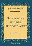 Shakespeare und der Deutsche Geist (Classic Reprint)
