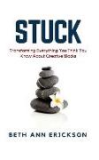 Stuck: Transforming Everything You Think You Know about Creative Blocks