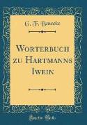 Wörterbuch zu Hartmanns Iwein (Classic Reprint)