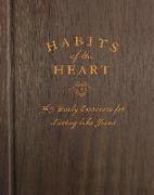 Habits of the Heart: 365 Daily Exercises for Living Like Jesus