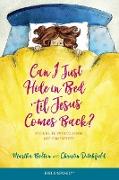 Can I Just Hide in Bed 'til Jesus Comes Back?