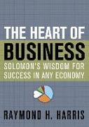 The Heart of Business: Solomon's Wisdom for Success in Any Economy