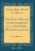 The Early History of Southampton, L. I., New York, With Genealogies (Classic Reprint)