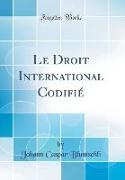 Le Droit International Codifié (Classic Reprint)