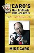 Caro's Most Profitable Hold'em Advice: The Complete Missing Arsenal