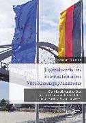 Jugendwerke in internationalen Versöhnungsprozessen. Der Modellcharakter des Deutsch-Französischen und des Deutsch-Polnischen Jugendwerks