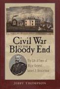 Civil War to the Bloody End: The Life and Times of Major General Samuel P. Heintzelman