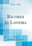 Ricordi di Londra (Classic Reprint)