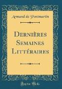 Dernières Semaines Littéraires (Classic Reprint)