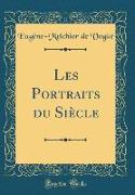 Les Portraits du Siècle (Classic Reprint)