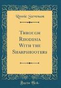 Through Rhodesia With the Sharpshooters (Classic Reprint)