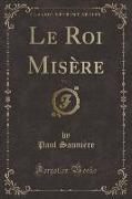 Le Roi Misère, Vol. 1 (Classic Reprint)