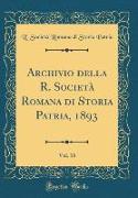 Archivio della R. Società Romana di Storia Patria, 1893, Vol. 16 (Classic Reprint)