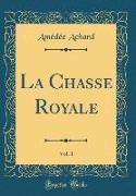 La Chasse Royale, Vol. 1 (Classic Reprint)