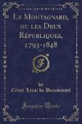 Le Montagnard, ou les Deux Républiques, 1793-1848, Vol. 5 (Classic Reprint)