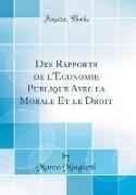 Des Rapports de l'Économie Publique Avec la Morale Et le Droit (Classic Reprint)