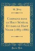 Campagne dans le Haut Sénégal Et dans le Haut Niger (1885-1886) (Classic Reprint)