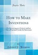 How to Make Inventions