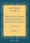 Della Vita e Delle Opere di Antonio Urceo Detto Codro