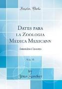 Dates para la Zoologia Medica Mexicann, Vol. 15