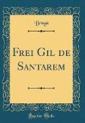 Frei Gil de Santarem (Classic Reprint)