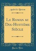 Le Roman au Dix-Huitième Siècle (Classic Reprint)