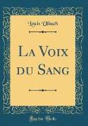 La Voix du Sang (Classic Reprint)