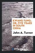 Kwang Tung, or, Five years in south China