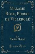 Madame Rose, Pierre de Villerglé (Classic Reprint)